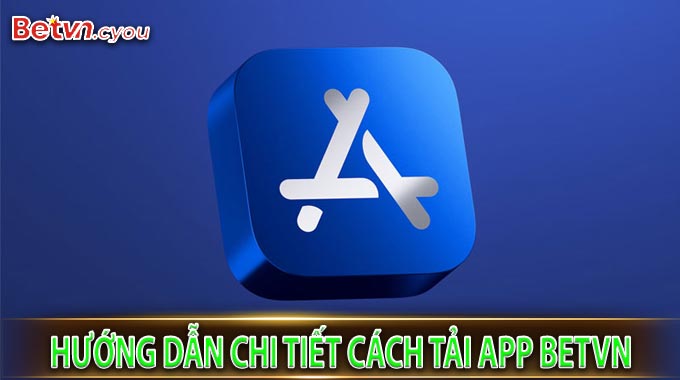 Hướng dẫn chi tiết cách tải App BetVN