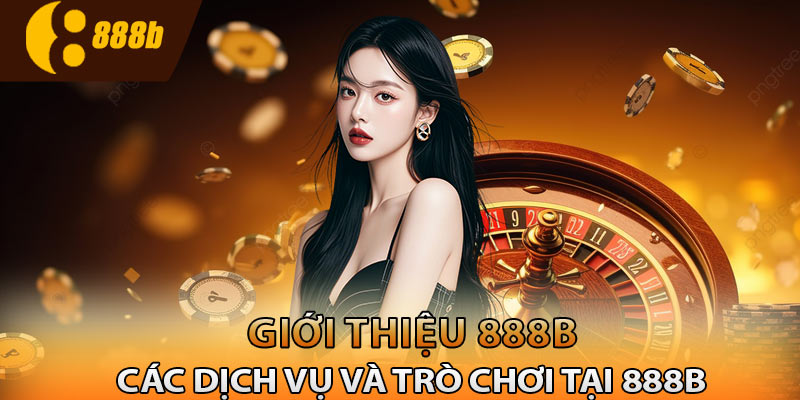 Dịch vụ và sảnh cược nổi bật tại 888B