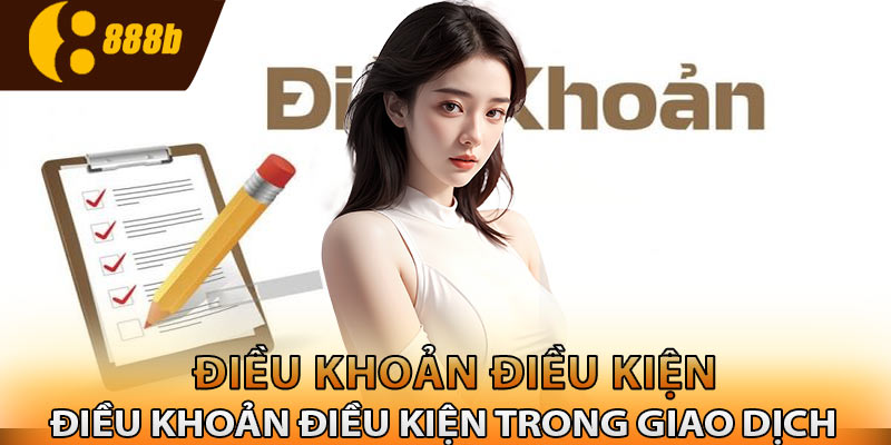 Điều khoản điều kiện trong giao dịch tại 888B