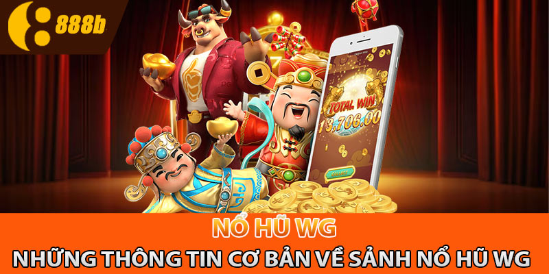 Những thông tin cơ bản về sảnh nổ hũ WG