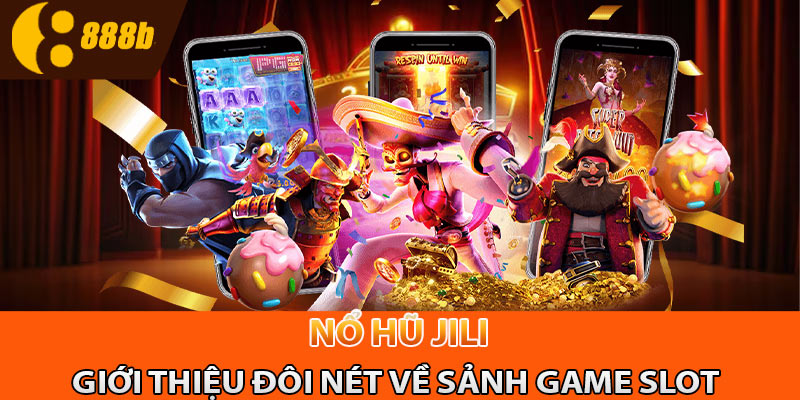 Giới thiệu về sảnh game slot Jili tại nhà cái 888B