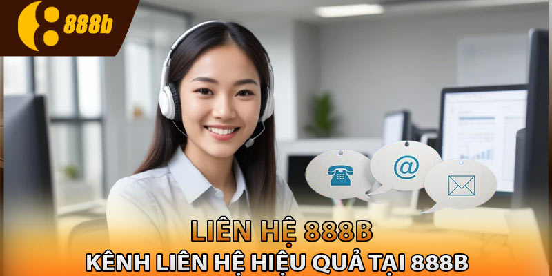 Kênh liên hệ hiệu quả tại 888B