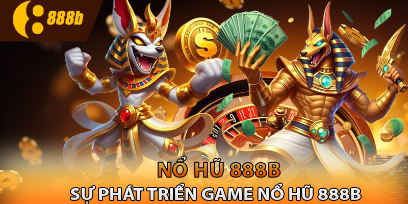 Sự phát triển game nổ hũ 888B