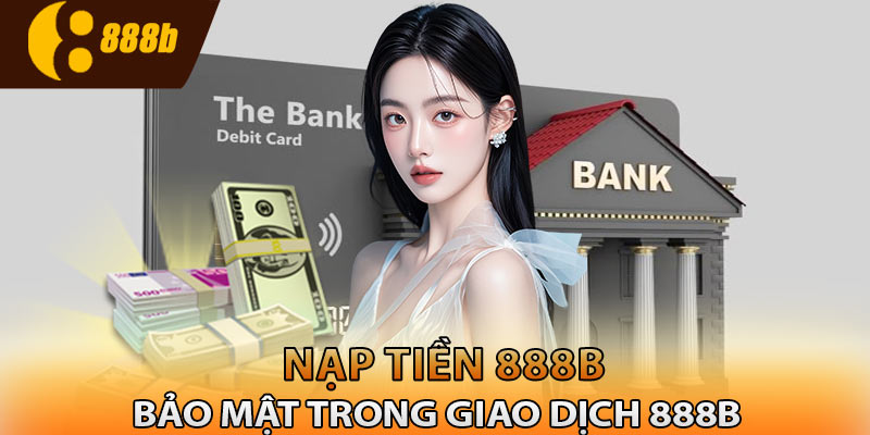 Bảo mật trong giao dịch khi nạp tiền 888B