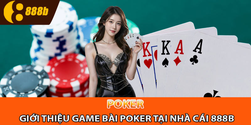 Giới thiệu game bài Poker tại nhà cái 888B