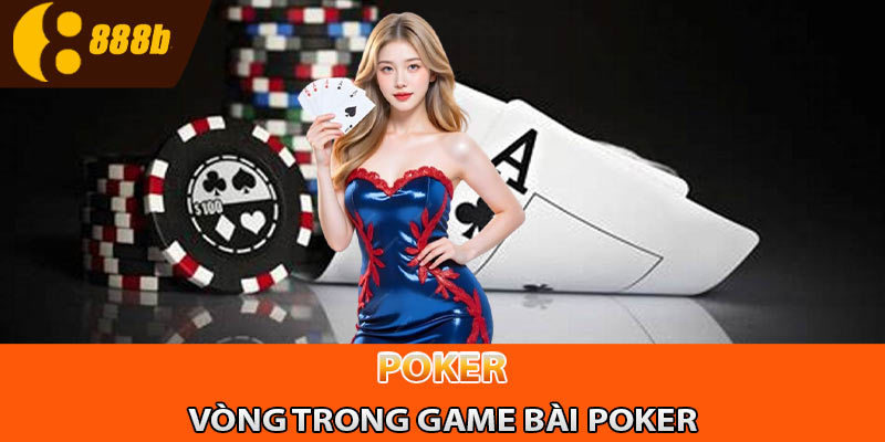 Vòng trong game bài Poker