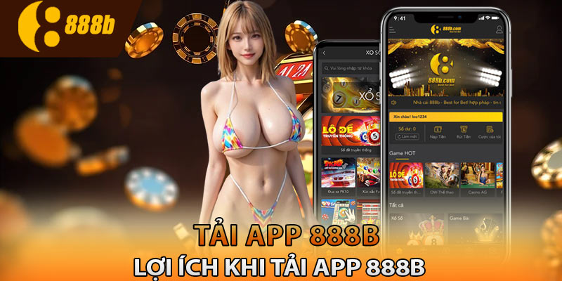 Lợi ích khi tải app 888B về thiết bị điện thoại