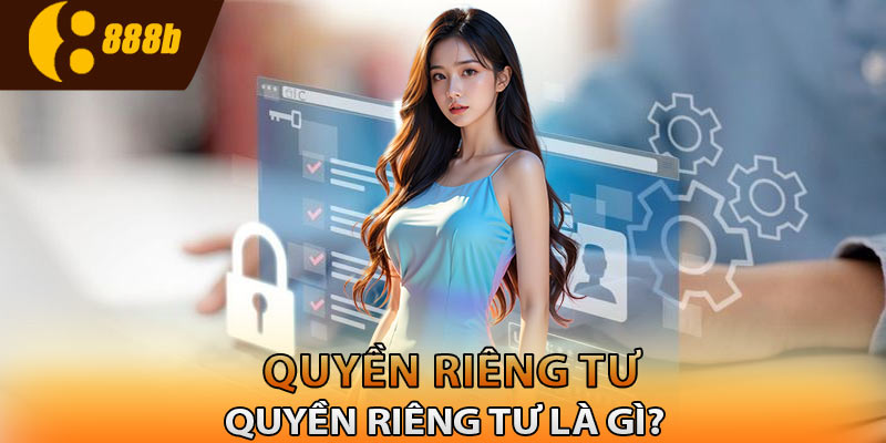 Định nghĩa về quyền riêng tư như thế nào?