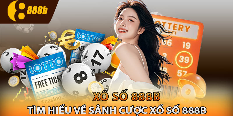 Tìm hiểu về sảnh cược xổ số 888B